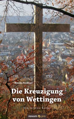 Die Kreuzigung von Wettingen (eBook, ePUB) - Neidhart, Monika