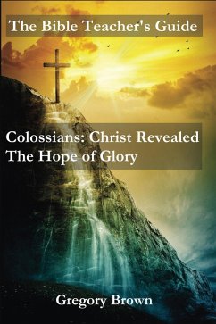 Cover Colossians: Christ Revealed: The Hope of Glory (The Bible Teacher's Guide) (eBook, ePUB)