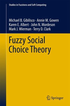 Fuzzy Social Choice Theory (eBook, PDF) - B. Gibilisco, Michael; M. Gowen, Annie; E. Albert, Karen; N. Mordeson, John; J. Wierman, Mark; D. Clark, Terry