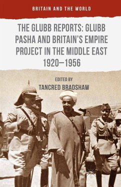 The Glubb Reports: Glubb Pasha and Britain's Empire Project in the Middle East 1920-1956 (eBook, PDF) - Bradshaw, Tancred