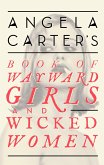 Angela Carter's Book Of Wayward Girls And Wicked Women (eBook, ePUB)