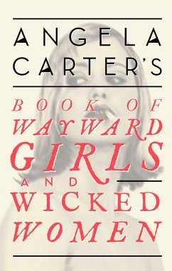 Angela Carter's Book Of Wayward Girls And Wicked Women (eBook, ePUB) - Carter, Angela