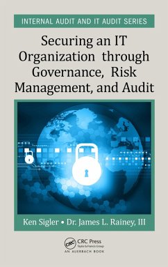 Securing an IT Organization through Governance, Risk Management, and Audit (eBook, PDF) - Sigler, Ken E.; Rainey III, James L.