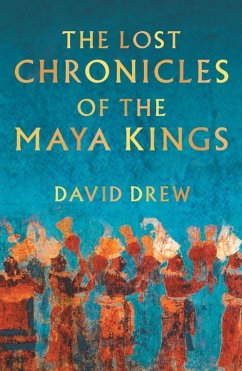 The Lost Chronicles Of The Maya Kings (eBook, ePUB) - Drew, David