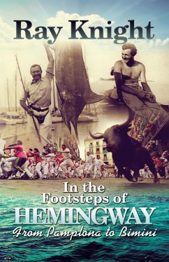 In the Footsteps of Hemingway From Pamplona to Bimini (eBook, ePUB) - Knight, Ray