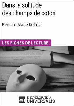 Dans la solitude des champs de coton de Bernard-Marie Koltès (eBook, ePUB) - Encyclopaedia Universalis