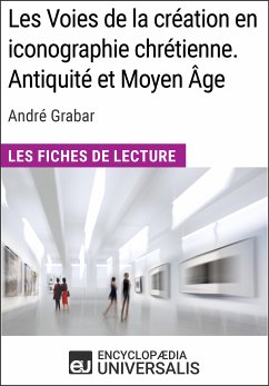 Les Voies de la création en iconographie chrétienne. Antiquité et Moyen Âge d'André Grabar (eBook, ePUB) - Encyclopaedia Universalis