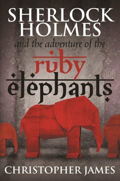 Sherlock Holmes and The Adventure of the Ruby Elephants (eBook, ePUB) - James, Christopher