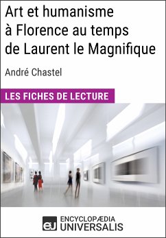 Art et humanisme à Florence au temps de Laurent le Magnifique d'André Chastel (eBook, ePUB) - Encyclopaedia Universalis