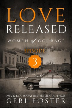 Love Released: Episode Three (Women of Courage, #3) (eBook, ePUB) - Foster, Geri