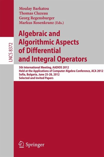 Algebraic and Algorithmic Aspects of Differential and Integral Operators (eBook, PDF) Algebraic and Algorithmic Aspects of Differential and Integral Operators (eBook, PDF)