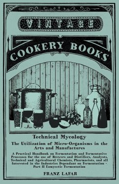 Technical Mycology - The Utilization of Micro-Organisms in the Arts and Manufactures - Part II Eumycetic Fermentation - Lafar, Franz