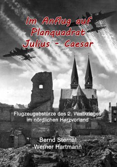 Im Anflug auf Planquadrat Julius - Caesar - Sternal, Bernd;Hartmann, Werner