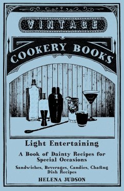 Light Entertaining - A Book of Dainty Recipes for Special Occasions - Sandwiches, Beverages, Candies, Chafing Dish Recipes - Judson, Helena