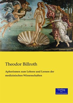 Aphorismen zum Lehren und Lernen der medizinischen Wissenschaften - Billroth, Theodor