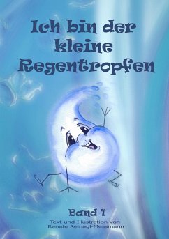 Ich bin der kleine Regentropfen - Reinagl-Messmann, Renate