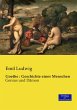 Goethe : Geschichte eines Menschen: Genius und Dämon