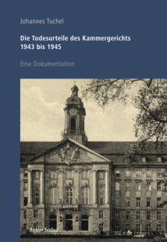 Die Todesurteile des Kammergerichts 1943 bis 1945 - Tuchel, Johannes