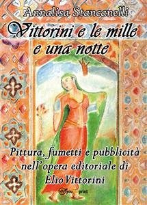 Vittorini e le mille e una notte. Pittura, fumetti e pubblicità nell’opera editoriale di Elio Vittorini (eBook, ePUB) - Stancanelli, Annalisa