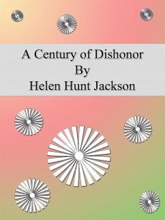 A Century of Dishonor (eBook, ePUB) - Hunt Jackson, Helen
