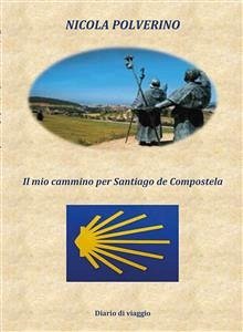 Il mio cammino per Santiago de Compostela (eBook, ePUB) - Polverino, Nicola