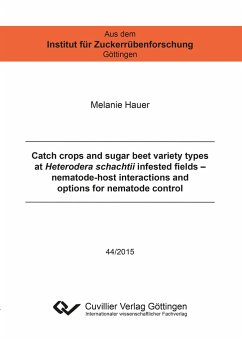 Catch crops and sugar beet variety types at Heterodera schachtii infested fields ¿ nematode-host interactions and options for nematode control - Hauer, Melanie