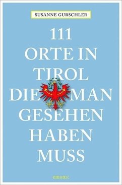 111 Orte in Tirol, die man gesehen haben muß - Gurschler, Susanne