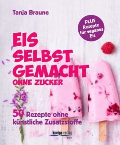 Eis selbstgemacht, ohne Zucker - Braune, Tanja