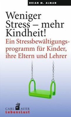 Weniger Stress - mehr Kindheit! - Alman, Brian M.
