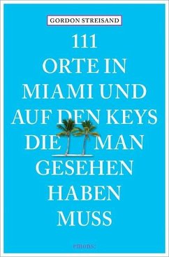 111 Orte in Miami und auf den Keys, die man gesehen haben muss - Streisand, Gordon