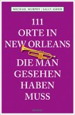 111 Orte in New Orleans, die man gesehen haben muss 111 Orte in New Orleans, die man gesehen haben muss