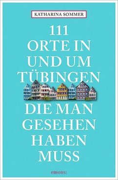 111 Orte in Tübingen, die man gesehen haben muss - Sommer, Katharina