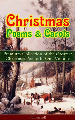 Christmas Poems & Carols - Premium Collection of the Greatest Christmas Poems in One Volume (Illustrated) (eBook, ePUB) - Coleridge, Samuel Taylor; Milton, John; Hardy, Thomas; Teasdale, Sara; Thackeray, William; Montgomery, James; Moore, Clement Clarke; Kingsley, Charles; Dickinson, Emily; Yeats, William Butler; Tennyson, Alfred Lord; Scott, Walter; Longfellow, Henry Wadsworth; Wordsworth, William; Stevenson, Robert Louis; Kipling, Rudyard