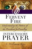Fervent Fire: Understanding the Pattern of the Priesthood for Prevailing Intercessory Prayer (The Priest and Warrior Intercessor Series) (eBook, ePUB) Fervent Fire: Understanding the Pattern of the Priesthood for Prevailing Intercessory Prayer (The Priest and Warrior Intercessor Series) (eBook, ePUB)