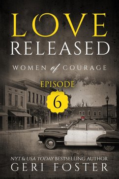 Love Released: Episode Six (Women of Courage, #6) (eBook, ePUB) - Foster, Geri