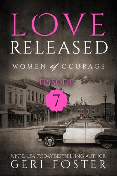 Love Released: Episode Seven (Women of Courage, #7) (eBook, ePUB) - Foster, Geri