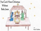 You Can't Have Christmas Without Baby Jesus (eBook, ePUB) You Can't Have Christmas Without Baby Jesus (eBook, ePUB)