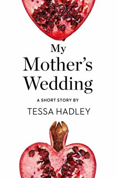 My Mother's Wedding (eBook, ePUB) - Hadley, Tessa My Mother's Wedding (eBook, ePUB) - Hadley, Tessa