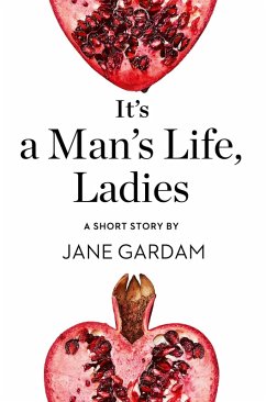 It's a Man's Life, Ladies (eBook, ePUB) - Gardam, Jane