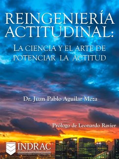 Reingeniería Actitudinal: La ciencia y el arte de potenciar la actitud (eBook, ePUB) - Juan Pablo Aguilar Meza, Dr.