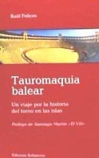 Tauromaquia balear : un viaje por la historia del toreo en las islas - Felices Pérez, Raúl