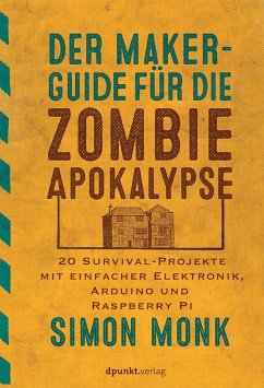 Der Maker-Guide für die Zombie-Apokalypse - Monk, Simon