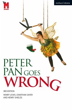 Peter Pan Goes Wrong - Lewis, Henry (Playwright, UK); Shields, Henry (Playwright, UK); Sayer, Jonathan (Playwright, UK)