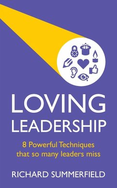 Loving Leadership - 8 Powerful Techniques that so many leaders miss - Summerfield, Richard