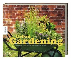 Urban Gardening: Gemüse anbauen auf kleinstem Raum - Leendertz, Lia;Diacono, Mark