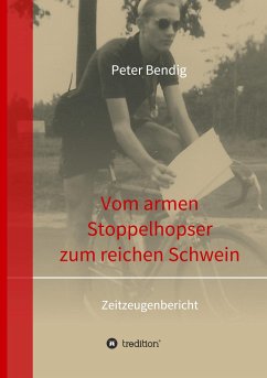 Peter Bendig - Vom armen Stoppelhopser zum reichen Schwein - Bendig, Peter