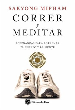 Correr y meditar : enseñanzas para entrenar el cuerpo y la mente - Mipham, Sakyong