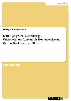 Banks go green. Nachhaltige Unternehmensführung als Herausforderung für das Bankencontrolling - Kazantseva, Olesya