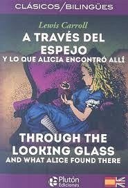 A través del espejo : y lo que encontro allí = Through the looking glass : and what Alice found there - Carroll, Lewis