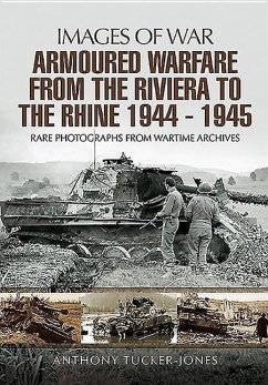 Armoured Warfare from the Riviera to the Rhine 1944 - 1945 - Tucker-Jones, Anthony